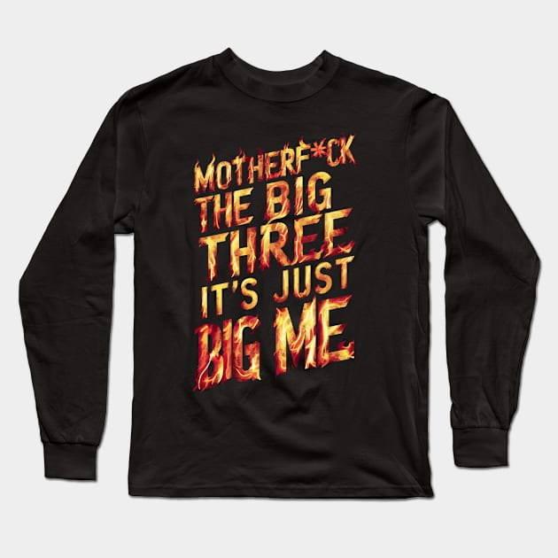 Motherf*uck The Big Three It's Just Big Me Long Sleeve T-Shirt by Custom Prints HD